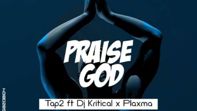 Tap 2 - Praise God Remix Ft Plaxma x DJ Critical