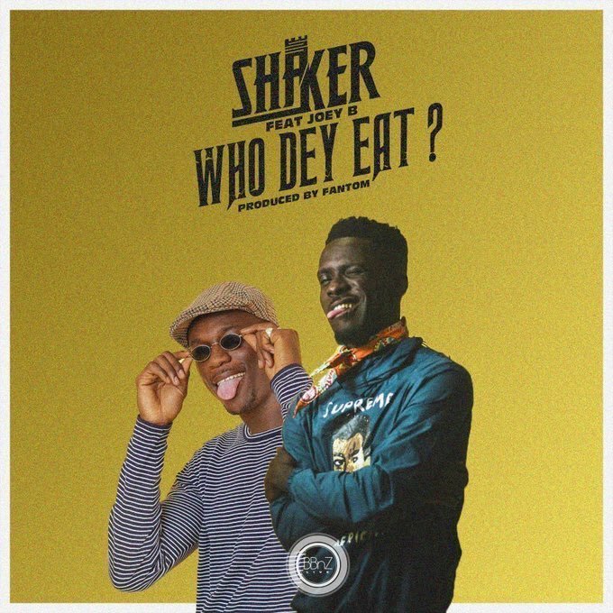 Shaker – Who Dey Eat ft. Joey B