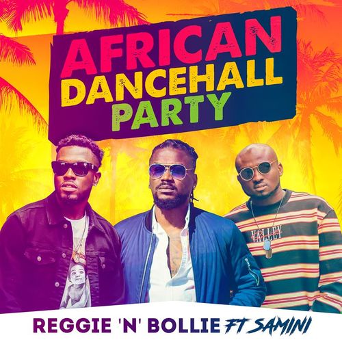 Reggie ‘N’ Bollie – African Dancehall Party Ft. Samini