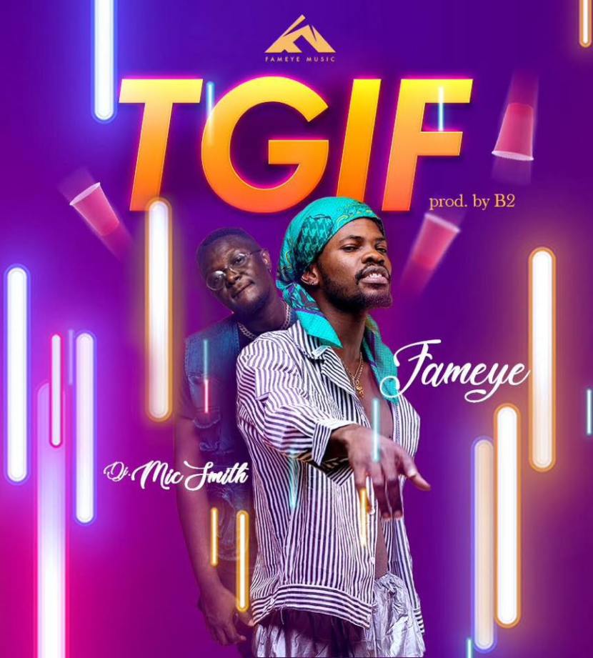 Fameye – Thank God Is Friday (TGIF) ft. DJ Mic Smith (Prod. by B2)
