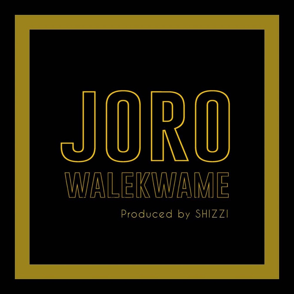 Wale Kwame – Joro (Prod. by Shizzi)