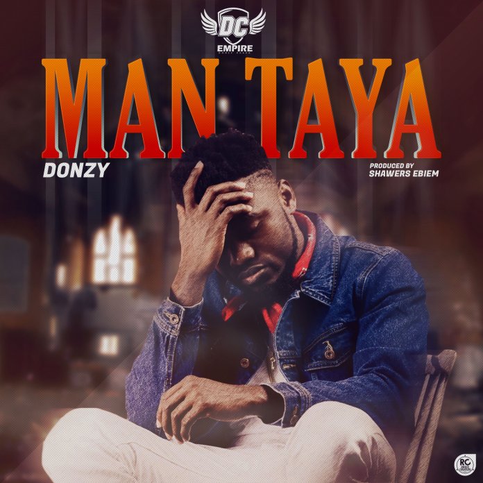 Donzy – Man Taya (Prod. by Shawers Ebiem)