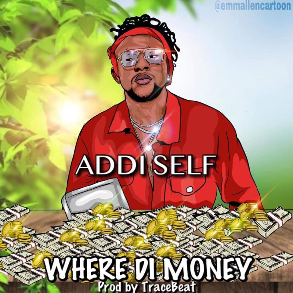 Addi Self – Where Di Money (Prod. by TraceBeatz).