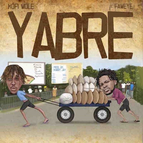 Kofi Mole – Yabre (feat. Fameye) (Prod. By RichopBeatz)