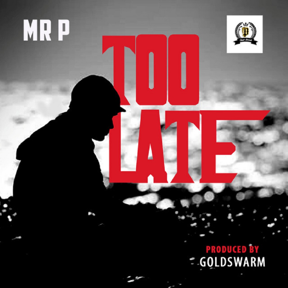 Mr P – Too Late (Prod. by GoldSwarm)
