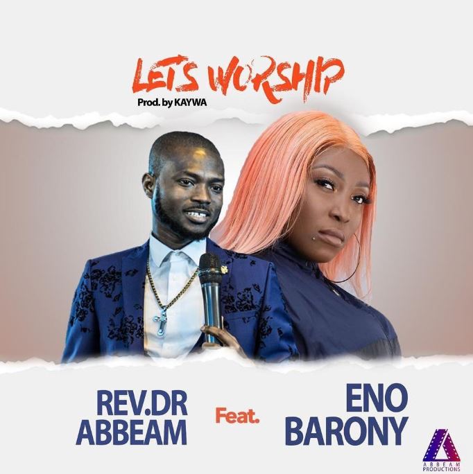 Eno Barony – Let’s Worship Ft Rev. Dr Abbeam Amponsah