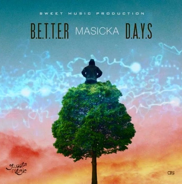 Masicka – Better Days (Prod. by Sweet Music Production)