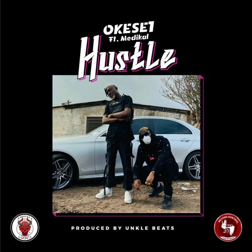 Okese1 – Hustle ft. Medikal (Prod. by Unkle Beatz)