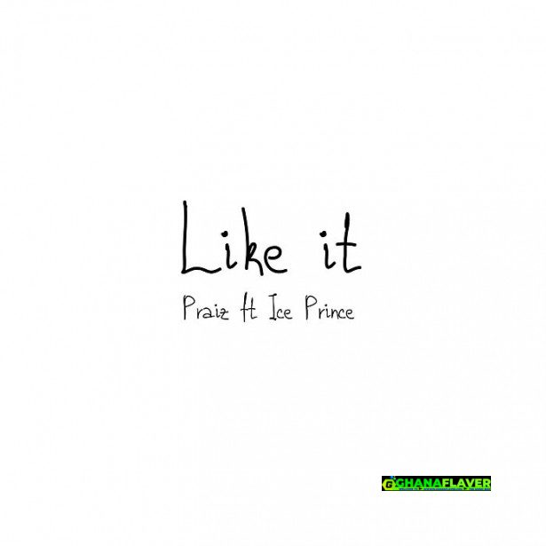 Praiz – Like It Ft. Ice Prince