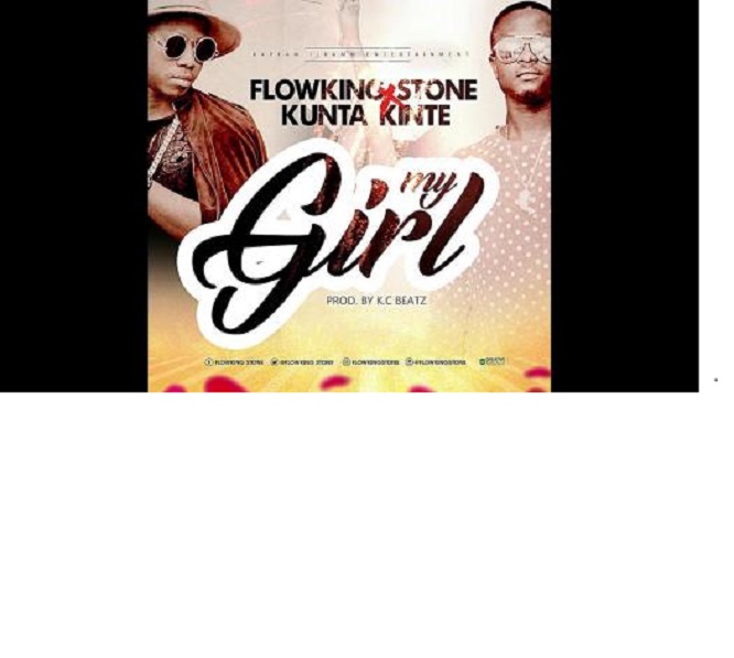 Flowking Stone Ft. Kunta Kinte – My Girl (Prod. By KC Beatz)