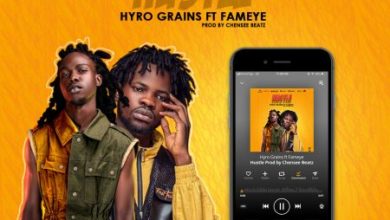 Hyro Grains Ft. Fameye – Hustle (Prod. By Chensee Beatz)