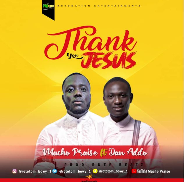 Macho Praise Ft Dan Addo – Thank You Jesus