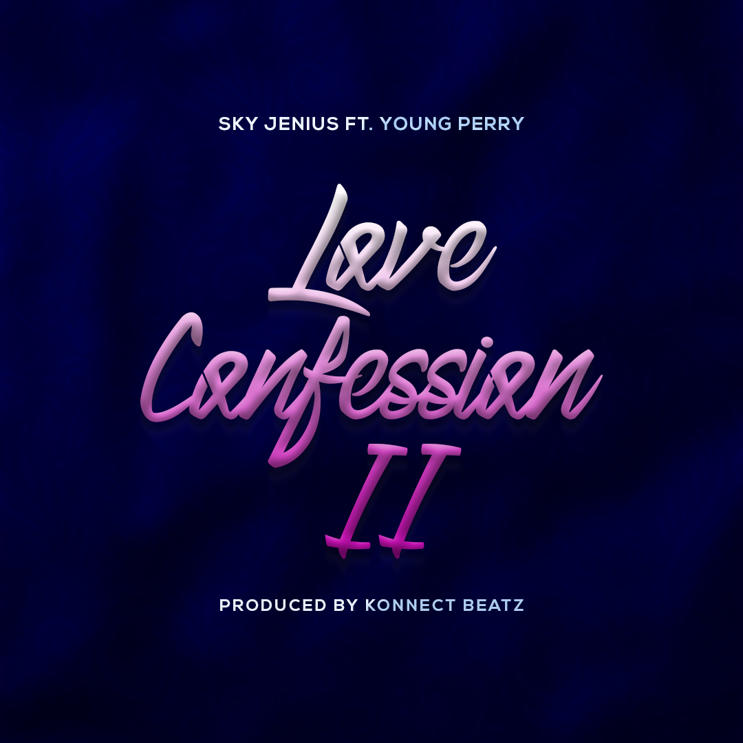 Sky Jenius - Love Confessions II Ft Young Perry