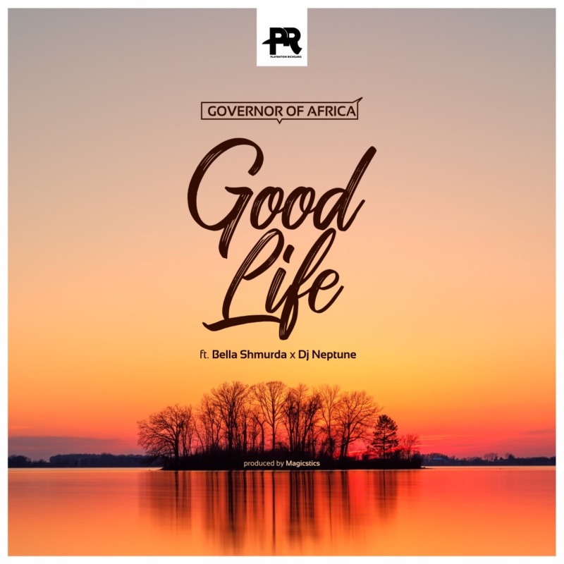 Governor Of Africa – “Good Life” ft DJ Neptune, Bella Shmurda
