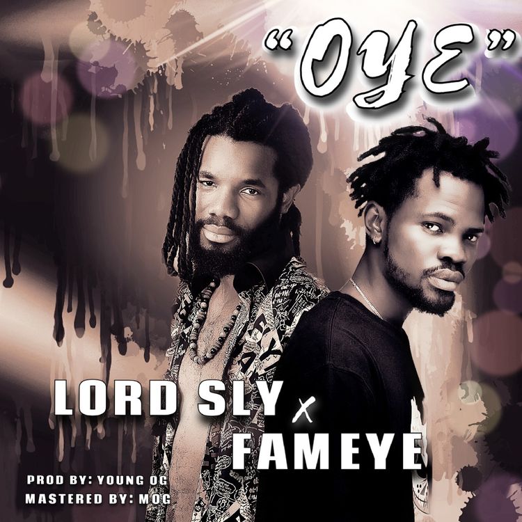 Lord Sly - Oye Ft Fameye (Prod. by Young OG)
