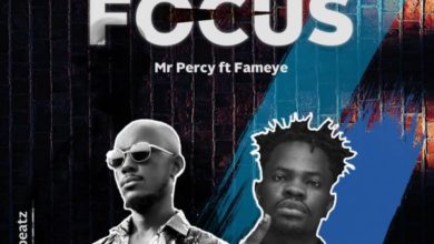 Mr Percy – Focus Ft. Fameye (Prod by Tombeatz)