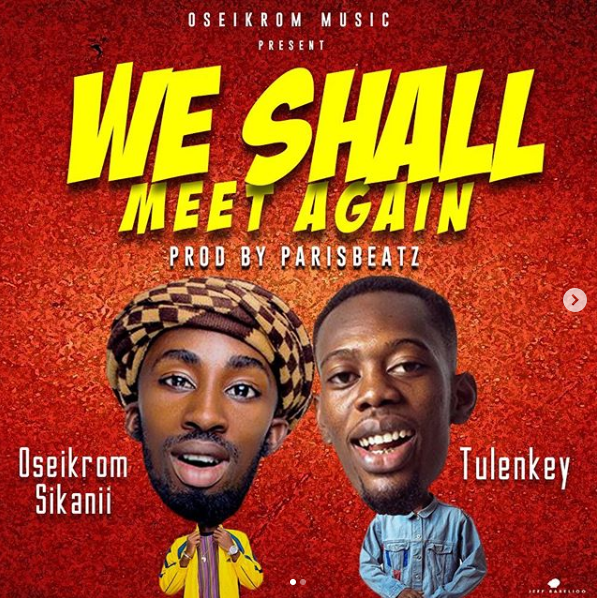 Oseikrom Sikanii - We Shall Meet Again Ft Tulenkey