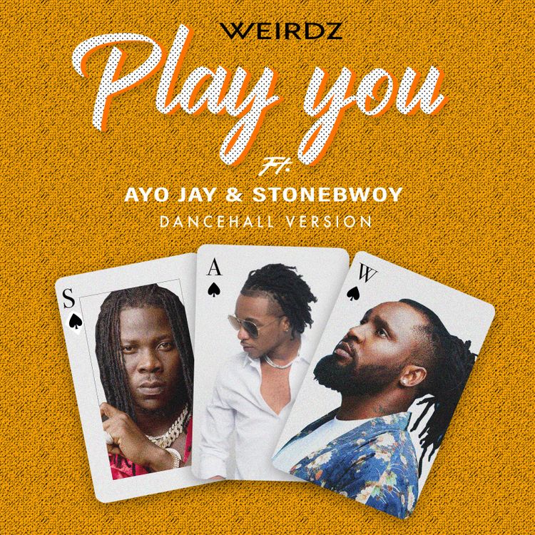 Weirdz - Play You (Remix) Ft. Stonebwoy & Ayo Jay