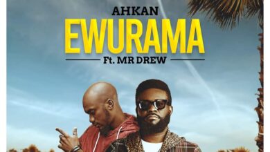 Ahkan - Ewurama Ft. Mr Drew