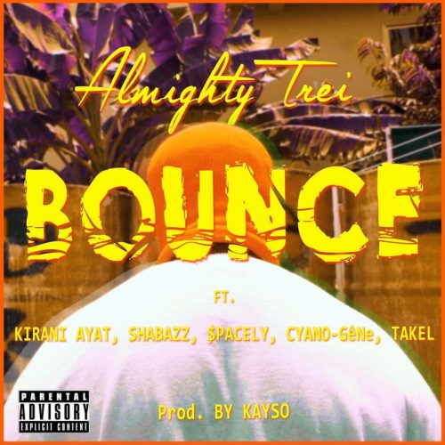 Almighty Trei – Bounce Ft Kirani Ayat, Shabazz, $pacely, Cyano-Gene & Takel
