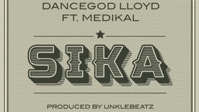 Dancegod Lloyd - Sika Ft Medikal (Prod. by Unkle Beatz)