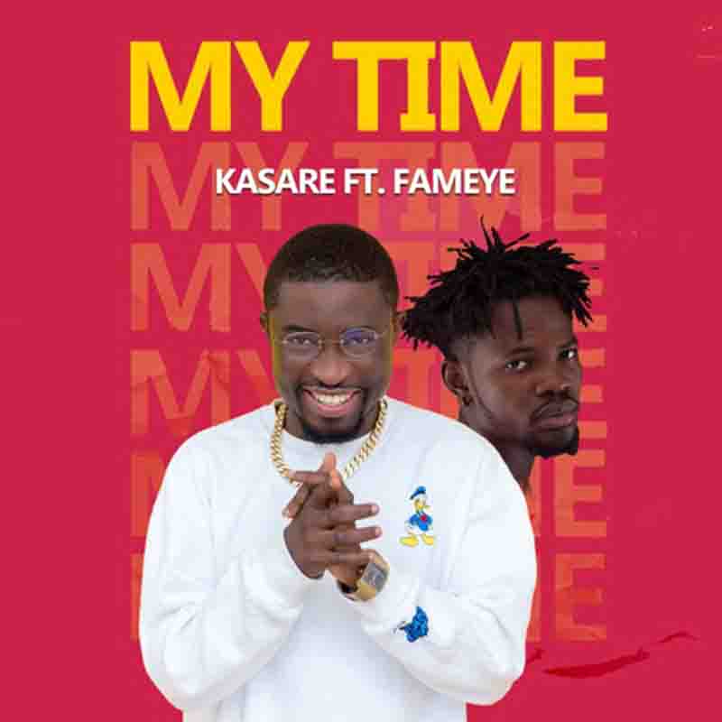 Kasare - My Time Ft Fameye (Prod. by Nexux Beatz)