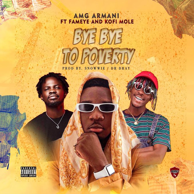 Amg Armani - Bye Bye To Poverty Ft Fameye x Kofi Mole