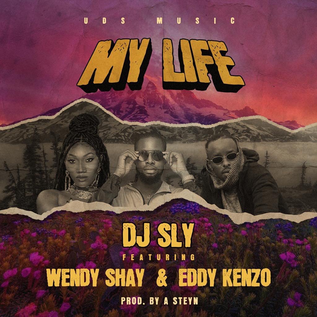 DJ Sly - My Life Ft Wendy Shay x Eddy Kenzo (Prod. by Steyn)