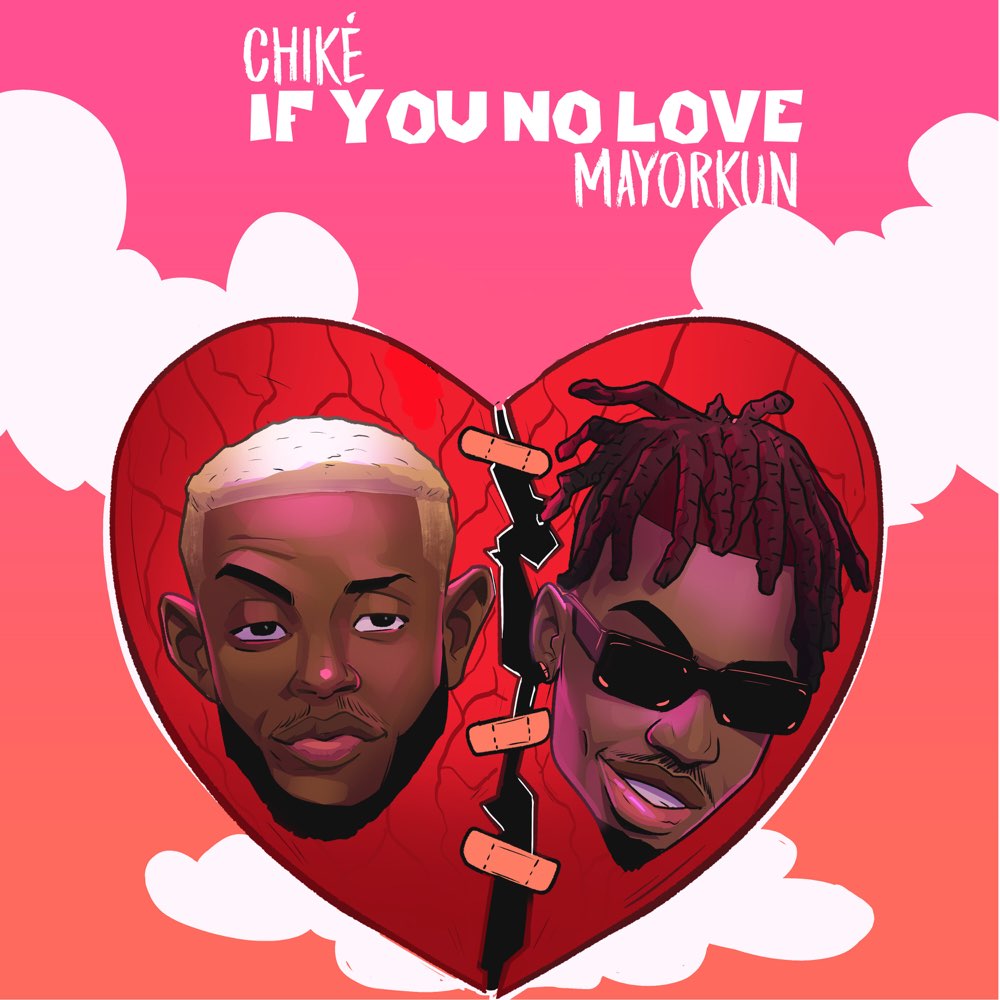 Chike - If You No Love Ft Mayorkun