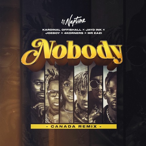 DJ Neptune – Nobody (Canada Remix) ft. 4Korners, Kardinal Offishall, Jayd Ink, Joeboy & Mr Eazi