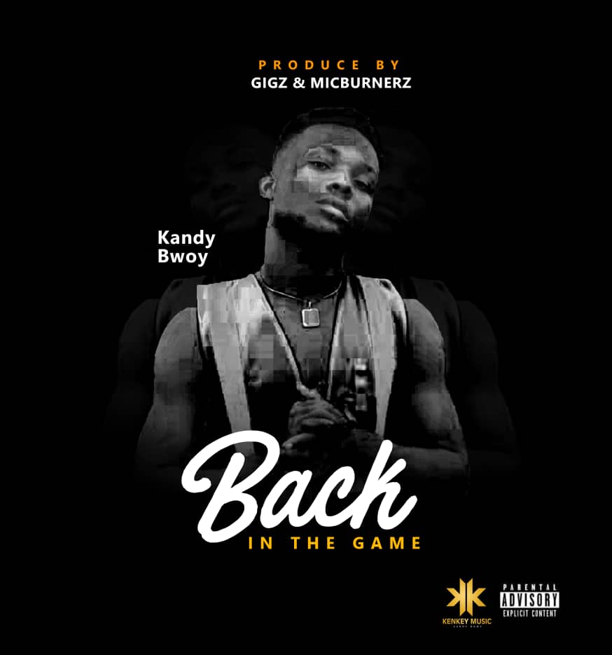 Kandy Bwoy - Back In The Game (Prod By Gigz & MicBurnerz)