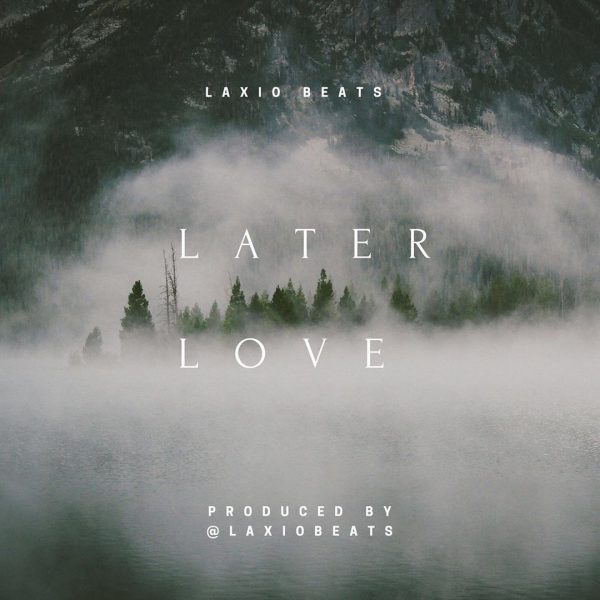 Laxio Beats – Later Love (Prod By Laxiobeats)