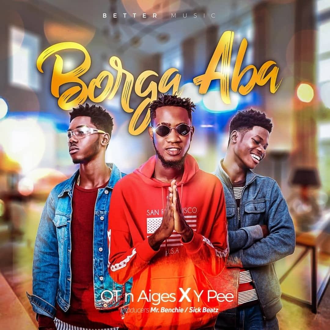 OT n Aiges x Ypee – Borga Aba (Prod. By Mr. Benchie x Sickbeatz)