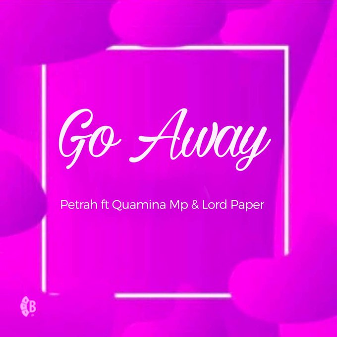 Petrah - Go Away Ft Quamina Mp x Lord Paper