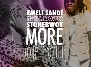 Emeli Sande - More of You Ft. Stonebwoy & Nana Rogues