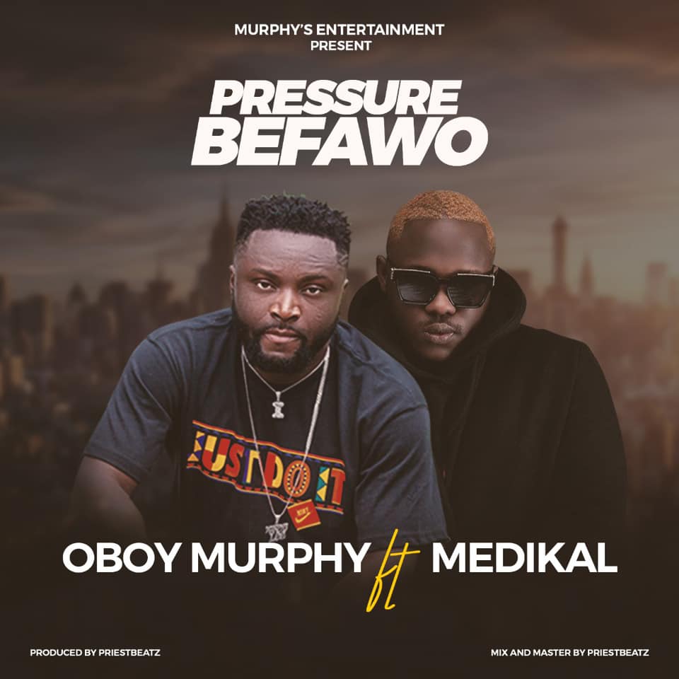 Oboy Murphy - Pressure B3fawo Ft. Medikal