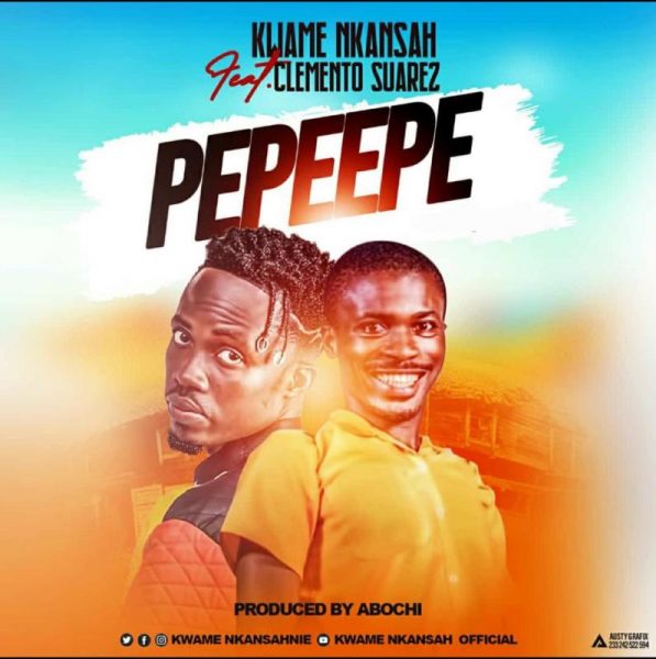 Kwame Nkansah – Pepeepe (Feat. Clemento Suarez) (Prod. by Abochi)