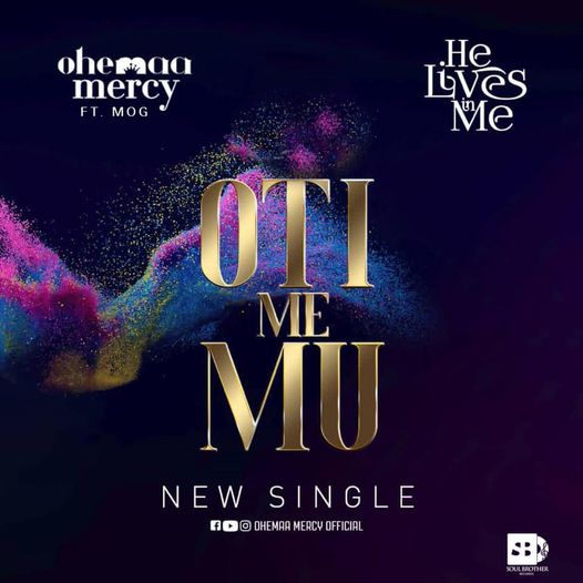 Ohemaa Mercy - Oti Me Mu (He Lives In Me) Ft. MOG