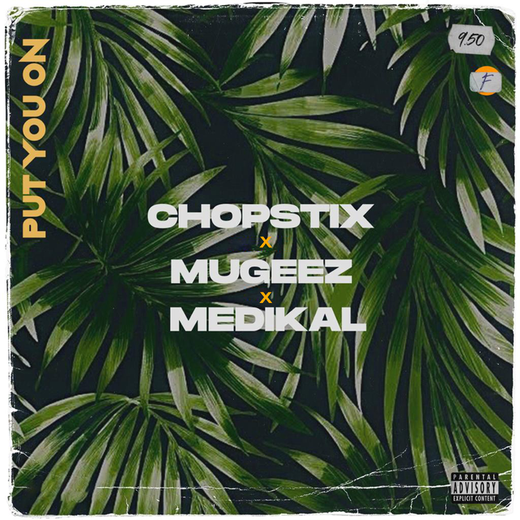 Chopstix - Put On You Ft Mugeez x Medikal