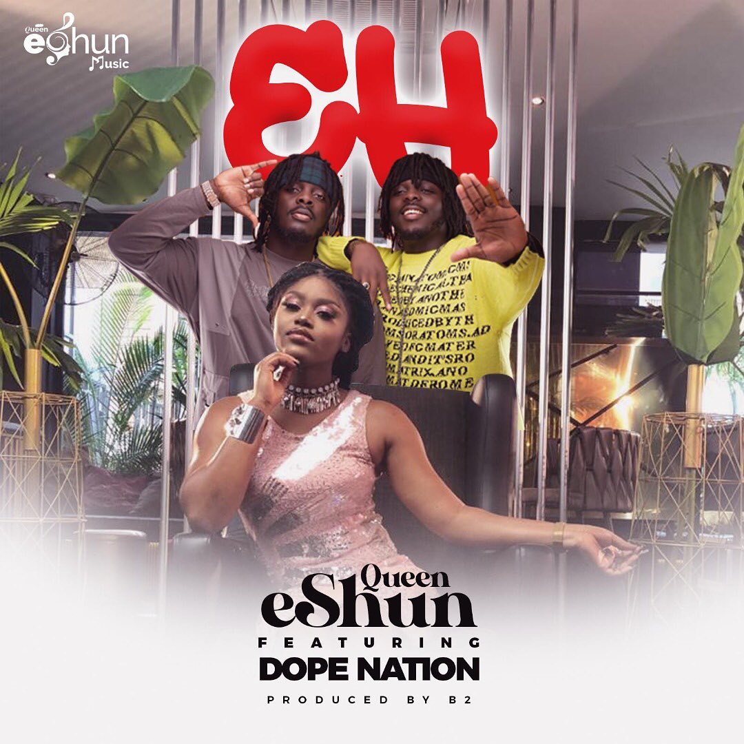 Queen Eshun - EH Ft DopeNation (Prod. by B2)