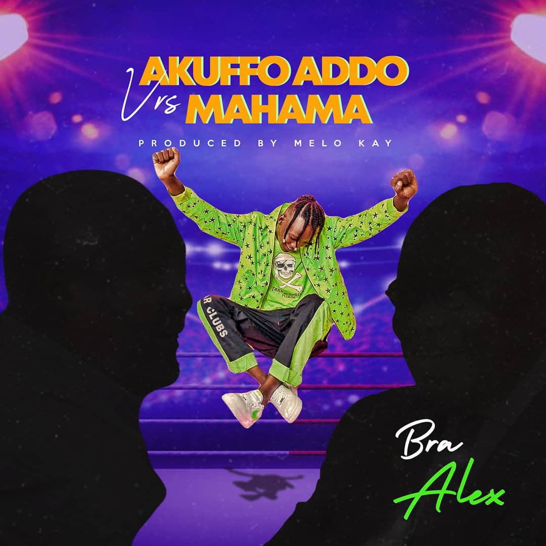 Bra Alex - Akuffo Addo Vrs Mahama (Prod. by Melo Kay)