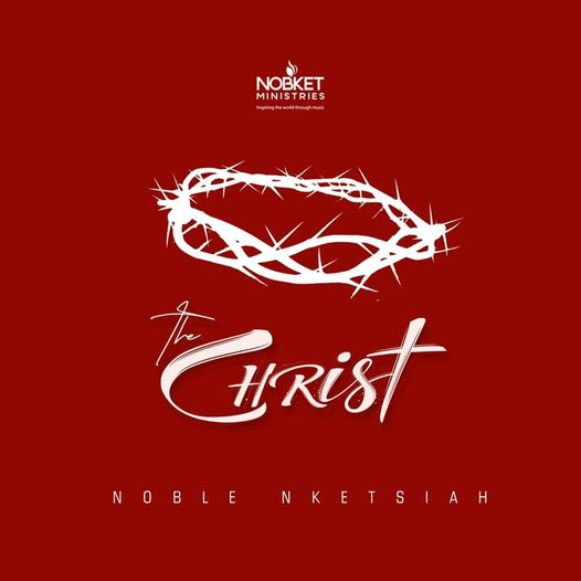 Noble Nketsiah - The Christ