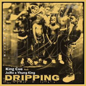 King Cue - Dripping Feat. Joi Ro x Yhung King