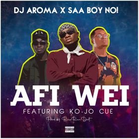 DJ Aroma x Saa Boy No - Afi Wei Ft. Ko-jo Cue