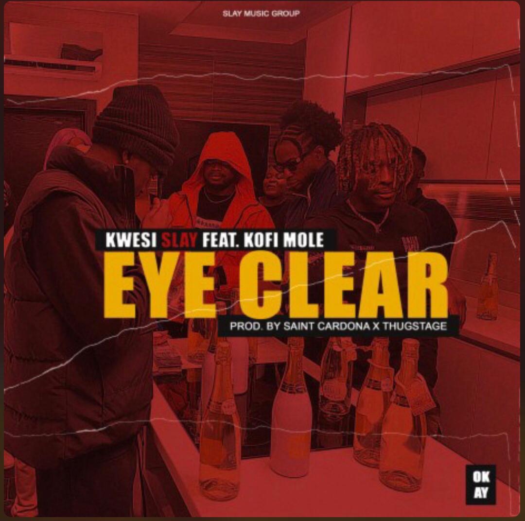 Kwesi Slay - Eye Clear Ft Kofi Mole (Prod. by Saint Cardona)