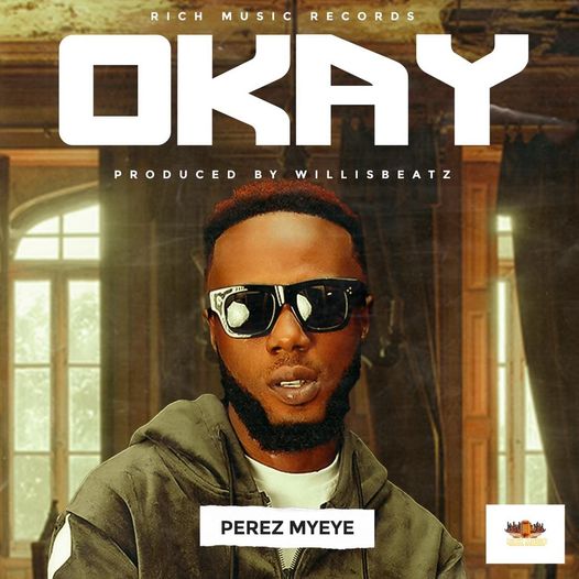 Perez Myeye - Okay (Prod By WillizBeatz)