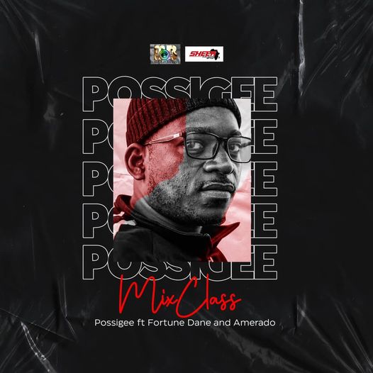 Possigee - Mix Class Ft. Fortune Dane x Amerado (Prod By MOGBeatz)