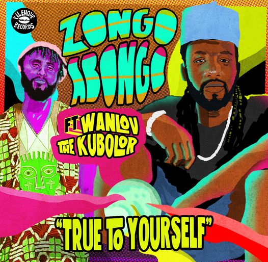 Zongo Abongo - True To Self Ft. Wanlov The Kubolor