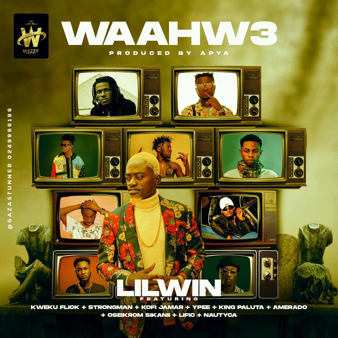 LilWin - WaaHw3 Ft Kweku Flick, Strongman, Kofi Jamar, Ypee, King Paluta, Amerado, Oseikrom Sikanii, Lific x Nautyca