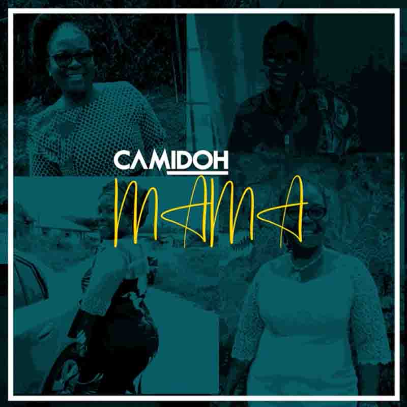 Camidoh - Mama (Mother's Day Song)